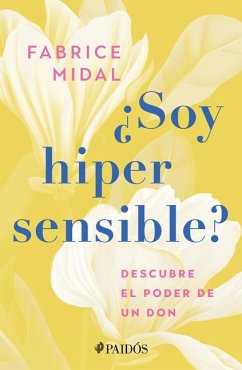 ¿Soy Hipersensible?: Descubre El Poder de Un Don / Am I Hypersensitive? - Midal, Fabrice