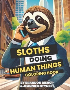 Sloths Doing Human Things Coloring Book - Kotynski, Jeannie