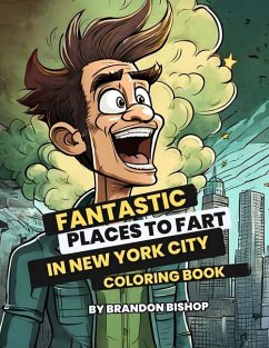 Fantastic Places to Fart in New York City Coloring Book - Bishop, Brandon