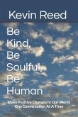 Be Kind, Be Soulful, Be Human