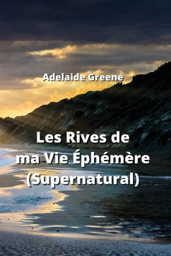 Les Rives de ma Vie Éphémère (Supernatural) - Greene, Adelaide
