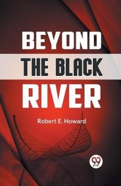 Beyond the Black River - E Howard Robert