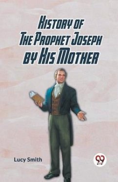 History Of The Prophet Joseph By His Mother - Smith Lucy