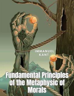 Fundamental Principles of the Metaphysic of Morals - Immanuel Kant