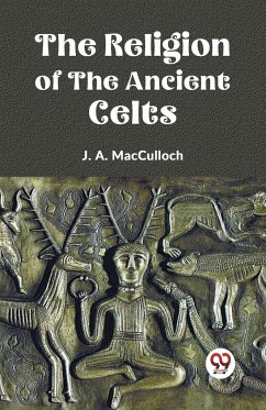 The Religion of the Ancient Celts - A. MacCulloch, J.