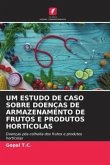 UM ESTUDO DE CASO SOBRE DOENÇAS DE ARMAZENAMENTO DE FRUTOS E PRODUTOS HORTÍCOLAS