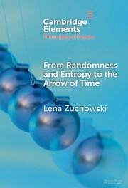 From Randomness and Entropy to the Arrow of Time - Zuchowski, Lena