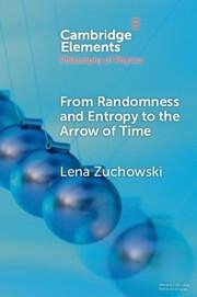 From Randomness and Entropy to the Arrow of Time - Zuchowski, Lena (University of Bristol)