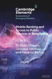 Mobile Banking and Access to Public Services in Bangladesh - Hassan, M. Kabir (University of New Orleans); Ferdous, Jannatul (Comilla University, Bangladesh); Banna, Hasanul (Manchester Metropolitan University)