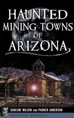 Haunted Mining Towns of Arizona - Anderson, Parker; Wilson, Darlene
