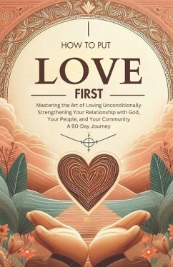 How to Put Love First Mastering the Art of Loving Unconditionally - Santos, Katherine