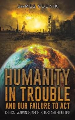 Humanity in Trouble and Our Failure to Act - Vodnik, James