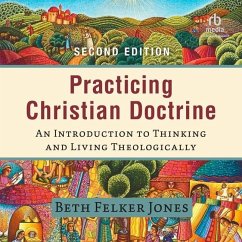 Practicing Christian Doctrine - Jones, Beth Felker