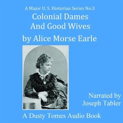 Colonial Dames and Good Wives - Earle, Alice Morse