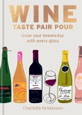 Wine: Taste Pair Pour Wine: Taste Pair Pour