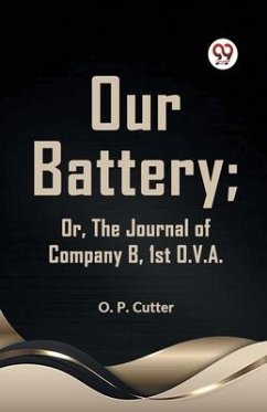 Our Battery; Or, The Journal Of Company B, 1st O. V. A. - Cutter O P