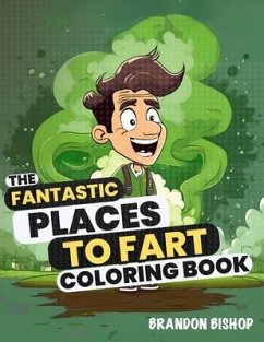 The Fantastic Places to Fart Coloring Book - Bishop, Brandon