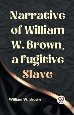 Narrative of William W. Brown, a Fugitive Slave - W Brown William