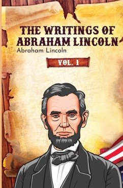 The Writings of Abraham Lincoln - Lincoln, Abraham