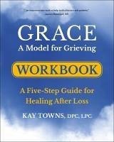 Grace: A Model for Grieving Workbook - Towns, Kay