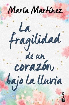 La Fragilidad de Un Corazón Bajo La Lluvia / The Fragility of a Heart in the Rain - Martínez, María
