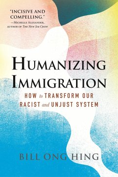 Humanizing Immigration: How to Transform Our Racist and Unjust System - Hing, Bill Ong