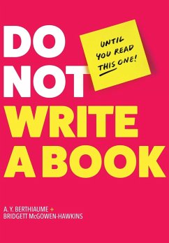 Do Not Write a Book...Until You Read This One - Berthiaume, A. Y.; McGowen-Hawkins, Bridgett