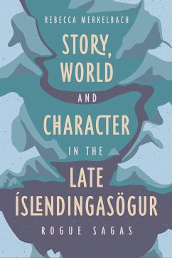 Story, World and Character in the Late Íslendingasögur - Merkelbach, Rebecca