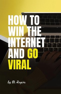 How To Win The Internet And Go Viral - Rogers, Eli