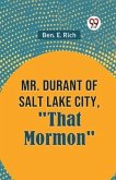 Mr. Durant of Salt Lake City, "That Mormon"