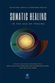 Somatic Healing in the Age of Trauma