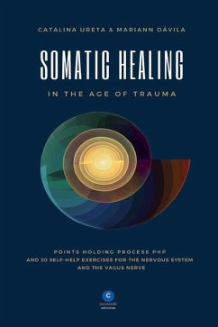 Somatic Healing in the Age of Trauma - Ureta, Catalina; Davila, Mariann