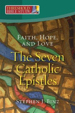 Faith, Hope, and Love - The Seven Catholic Epistles - Binz, Stephen J