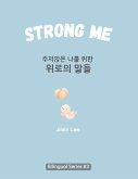 Strong Me (&#51452;&#51200;&#50505;&#51008; &#45208;&#47484; &#50948;&#54620; &#50948;&#47196;&#51032; &#47568;&#46308;)