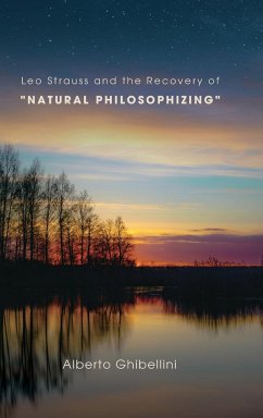 Leo Strauss and the Recovery of Natural Philosophizing - Ghibellini, Alberto Marco Giovanni