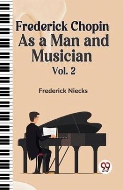 Frederick Chopin as a Man and Musician Vol. 2 - Niecks Frederick