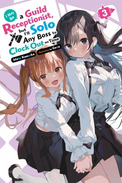 I May Be a Guild Receptionist, But I'll Solo Any Boss to Clock Out on Time, Vol. 3 (Light Novel) - Kousaka, Mato