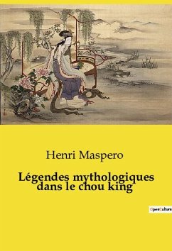 Légendes mythologiques dans le chou king - Maspero, Henri