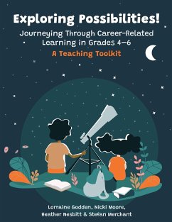 Exploring Possibilities! Journeying Through Career-Related Learning in Grades 4-6 - Godden, Lorraine; Moore, Nicki; Nesbitt, Heather