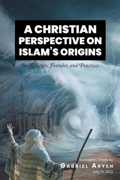 A CHRISTIAN PERSPECTIVE ON ISLAM'S ORIGINS - Aryeh, Gabriel