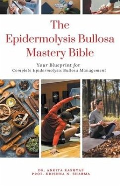 The Epidermolysis Bullosa Mastery Bible - Kashyap, Ankita; Sharma, Krishna N