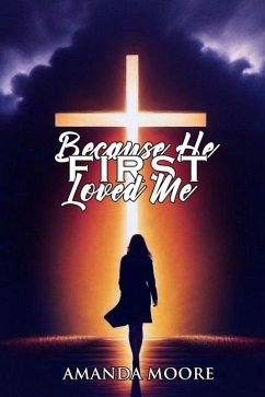 Because He First Loved Me - Moore, Amanda