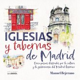 Iglesias y tabernas de Madrid : once paseos ilustrados por la cultura y la gastronomía del Madrid histórico