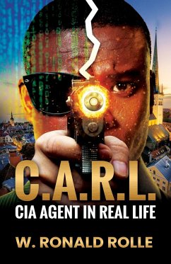 C.A.R.L. CIA Agent in Real Life - Rolle, W. Ronald