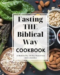 Fasting the Biblical Way Cookbook A Modern Day 10-Day Daniel Fast - Basora, Erica