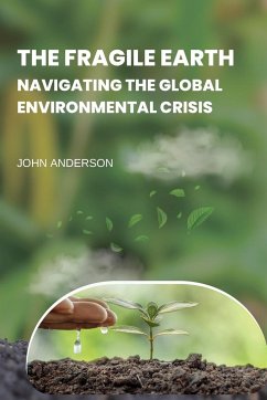 The Fragile Earth Navigating the Global Environmental Crisis - Anderson, John