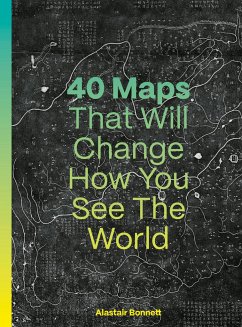 40 Maps That Will Change How You See the World - Bonnett, Alastair