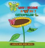 Why I Became a Butterfly by T Caterpillar