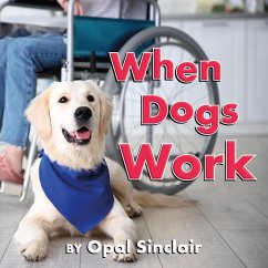 When Dogs Work - Sinclair, Opal