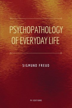 Psychopathology of Everyday Life - Freud, Sigmund